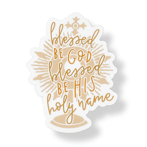 Faith Sticker- Blessed Be God Blessed Be His Holy Name